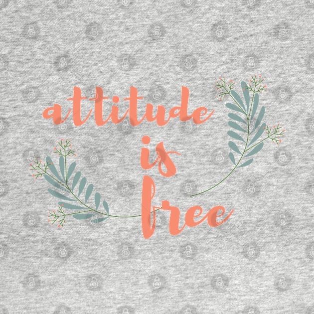 Attitude Is Free | Cute Floral Theme by Nonconformist